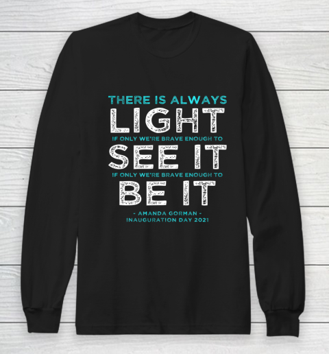 Amanda Gorman Quote There is Always Light if We re Brave Long Sleeve T-Shirt