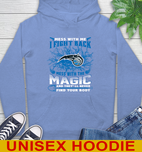 NBA Basketball Orlando Magic Mess With Me I Fight Back Mess With My Team And They'll Never Find Your Body Shirt Hoodie 11