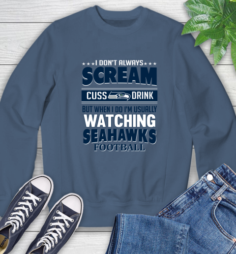 Seattle Seahawks NFL Football I Scream Cuss Drink When I'm Watching My Team Sweatshirt 8