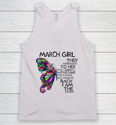 March Girl She Whispered Back I Am The Storm Butterfly Birthday Gift Tank Top