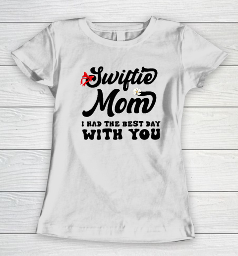Swiftie Mom I Had The Best Day With You Mother's Day Women's T-Shirt