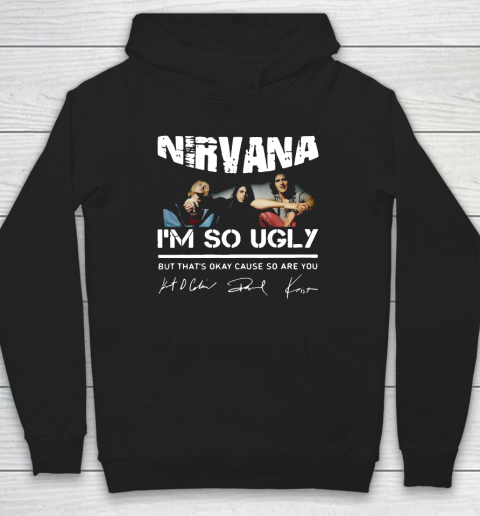 NIRVANA I'M SO UGLY BUT THAT'S OKAY CAUSE SO ARE YOU SIGNATURE Hoodie