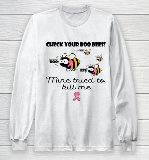 Check Your Boo Bees Mine Tried To Kill Me Long Sleeve T-Shirt