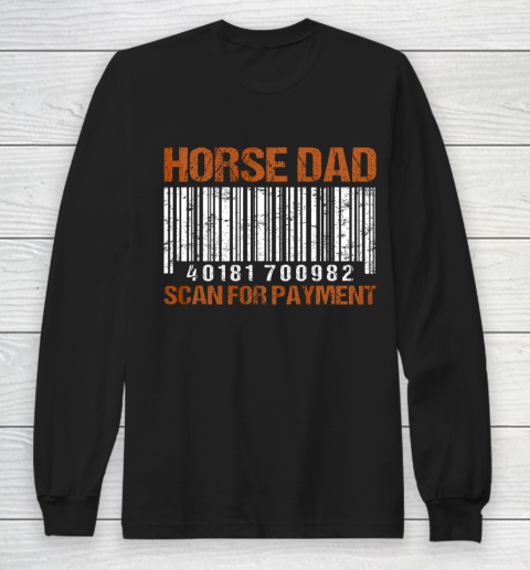Horse Dad Scan For Payment Long Sleeve T-Shirt Horse Dad Scan For Payment Long Sleeve T-Shirt