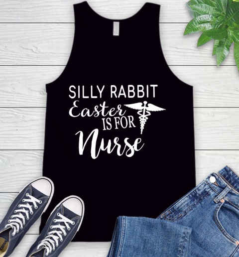 Nurse Shirt Silly Rabbit Easter Is For Nurse T Shirt Tank Top
