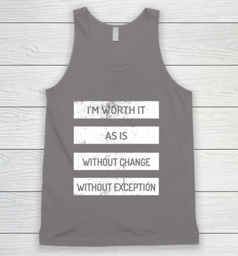 I m Worth It As Is Without Change Without Exception Tank Top 6