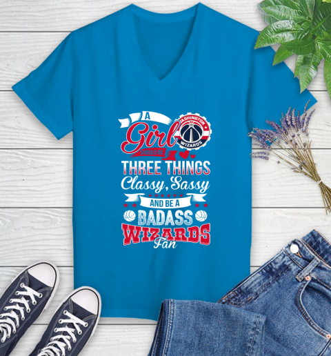 Washington Wizards NBA A Girl Should Be Three Things Classy Sassy And A Be Badass Fan Women's V-Neck T-Shirt 7