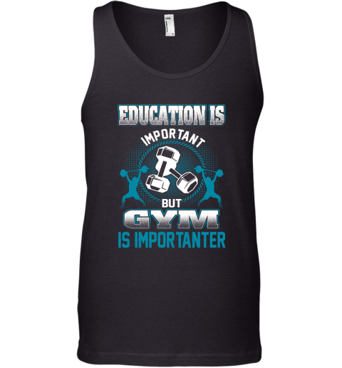 Education Is Important But GYM Is Importanter Tank Top