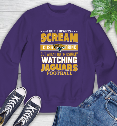 Jacksonville Jaguars NFL Football I Scream Cuss Drink When I'm Watching My Team Sweatshirt 4