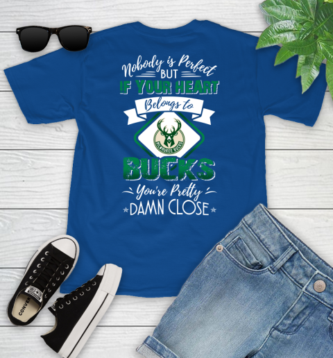 NBA Basketball Milwaukee Bucks Nobody Is Perfect But If Your Heart Belongs To Bucks You're Pretty Damn Close Shirt Youth T-Shirt 10