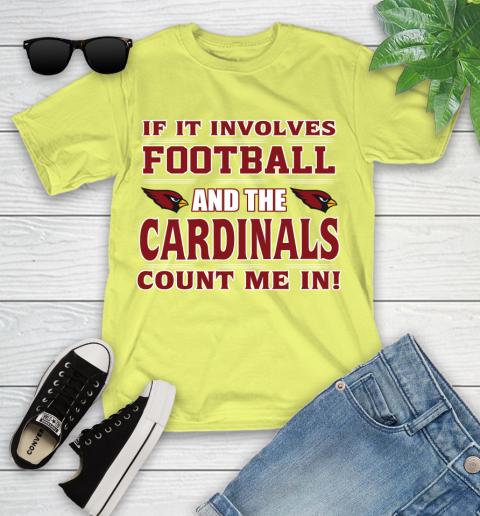 NFL If It Involves Football And The Arizona Cardinals Count Me In Sports Youth T-Shirt 8