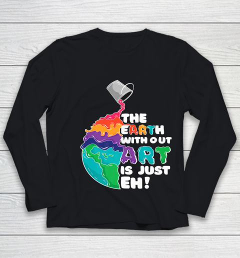 The Earth Without Art Is Just Eh Funny Artist Pun Youth Long Sleeve