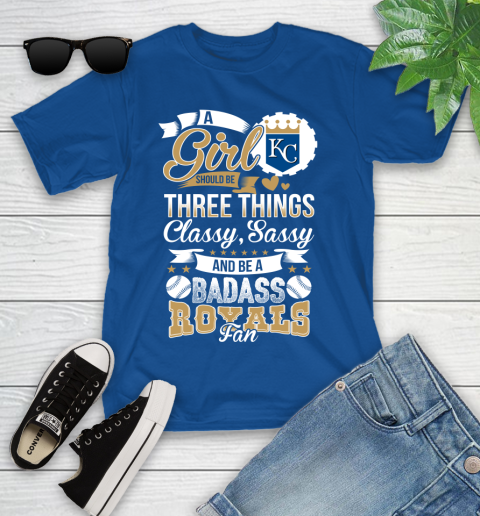 Kansas City Royals MLB Baseball A Girl Should Be Three Things Classy Sassy And A Be Badass Fan Youth T-Shirt 12