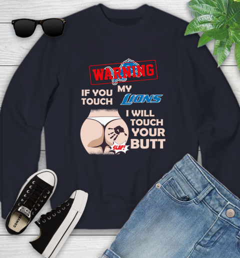Detroit Lions NFL Football Warning If You Touch My Team I Will Touch My Butt Youth Sweatshirt 2
