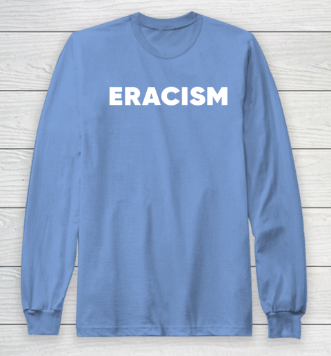 Eracism shirt Long Sleeve T-Shirt 9 Eracism shirt Long Sleeve T-Shirt - Image 9
