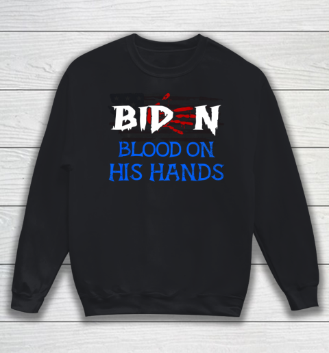Biden Blood On His Hands Biden Handprint Anti Biden Sweatshirt