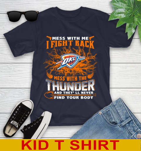NBA Basketball Oklahoma City Thunder Mess With Me I Fight Back Mess With My Team And They'll Never Find Your Body Shirt Youth T-Shirt 2