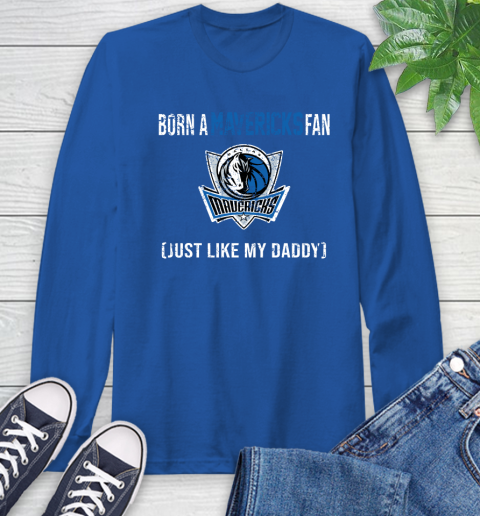 NBA Dallas Mavericks Loyal Fan Just Like My Daddy Basketball Shirt Long Sleeve T-Shirt 11