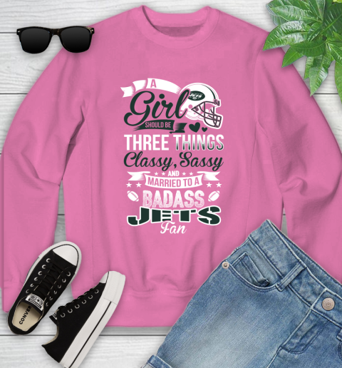 New York Jets NFL Football A Girl Should Be Three Things Classy Sassy And A Be Badass Fan Youth Sweatshirt 6
