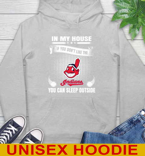 Cleveland Indians MLB Baseball In My House If You Don't Like The  Indians You Can Sleep Outside Shirt Hoodie 6