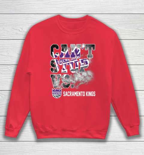 NBA Sacramento Kings Basketball Can't Stop Vs Sweatshirt 7
