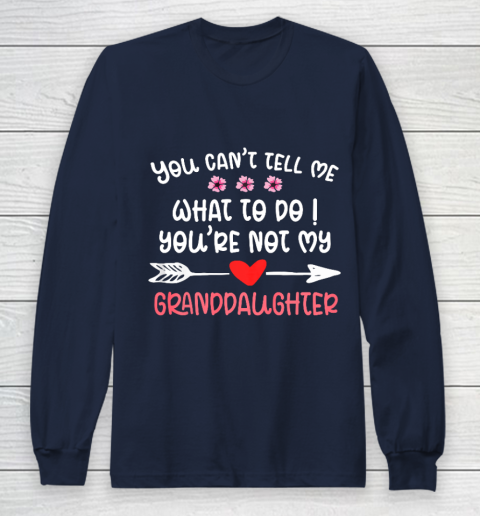 You Can t Tell Me What To Do You re Not My Granddaughter Long Sleeve T-Shirt 2