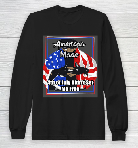 American Made 4th of July Didn't Set Me Free Long Sleeve T-Shirt