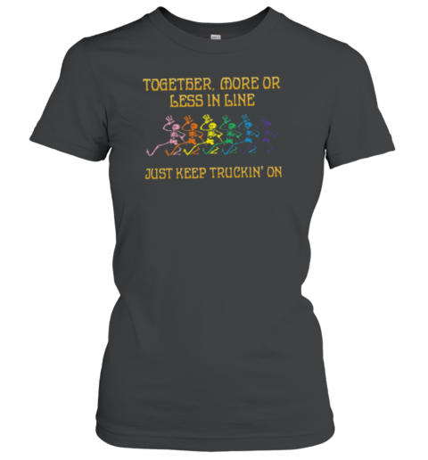 Grateful Dead together, more or less in line just keep truckin' on Women's T-Shirt