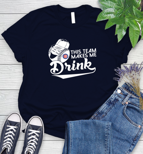 MLB Baseball This Team Makes Me Drink Adoring Fan Chicago Cubs Women's T-Shirt 2