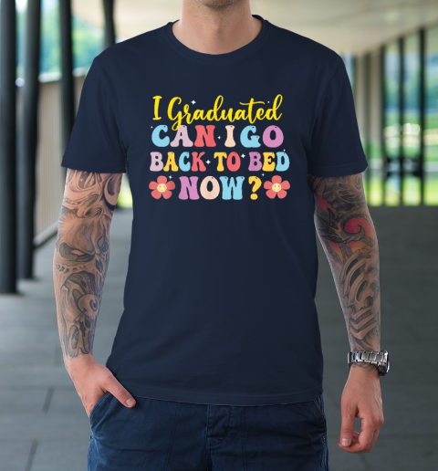I Graduated Can I Go Back To Bed Now Graduation T-Shirt 2