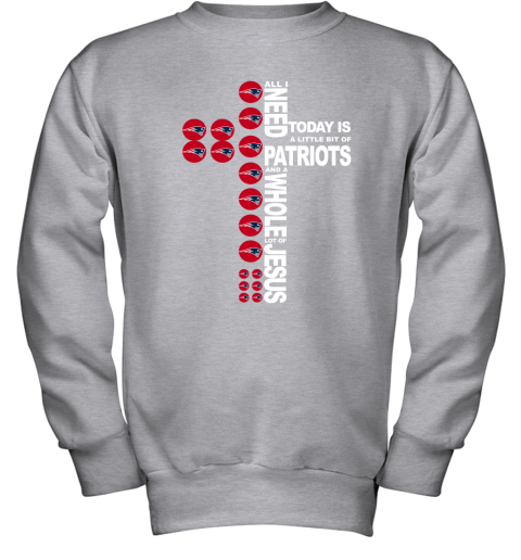 NFL All I Need Today Is A Little Bit Of New England Patriots And A Whole Lot Of Jesus Football NTpE3KkSXFZ youth sweatshirt 47 95 151514 front sport grey