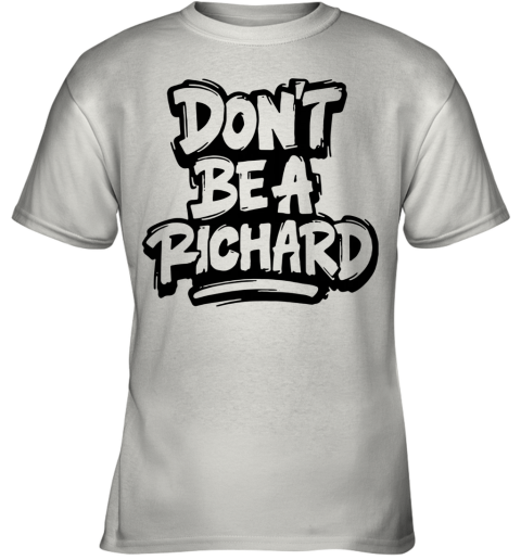 Don T Be A Richard Youth T Shirt Cheap T Shirts Store Online Shopping