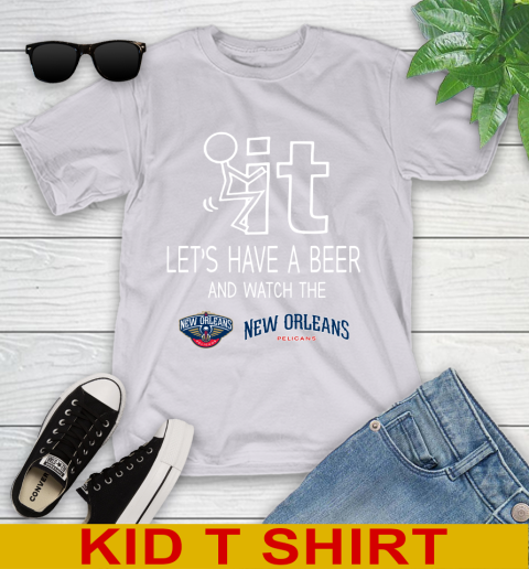 New Orleans Pelicans Basketball NBA Let's Have A Beer And Watch Your Team Sports Youth T-Shirt 4