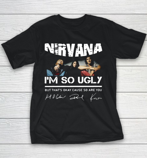NIRVANA I'M SO UGLY BUT THAT'S OKAY CAUSE SO ARE YOU SIGNATURE Youth T-Shirt