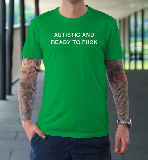 Autistic And Ready To Fuck T-Shirt 5