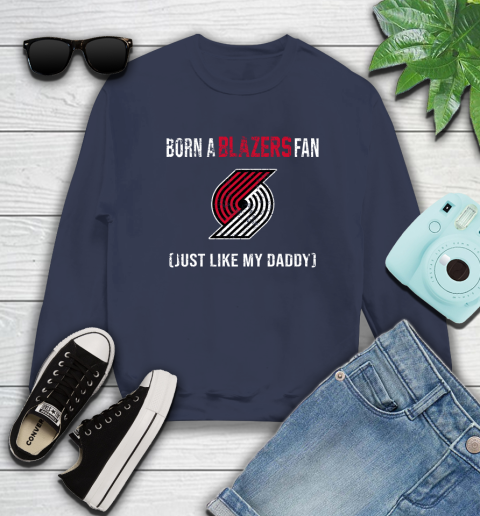 NBA Portland Trail Blazers Loyal Fan Just Like My Daddy Basketball Shirt Sweatshirt 2