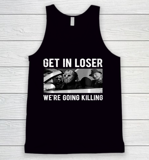 Get In Loser We're Going To Killing Halloween Tank Top