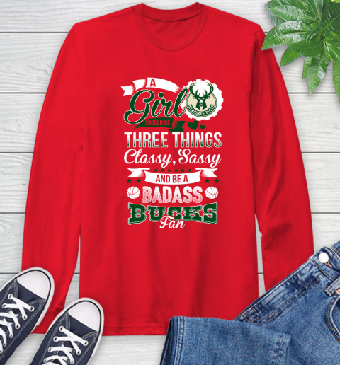 Milwaukee Bucks NBA A Girl Should Be Three Things Classy Sassy And A Be Badass Fan Long Sleeve T-Shirt 11