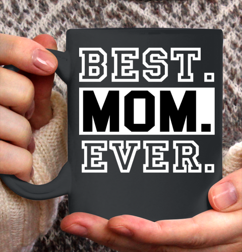 Mother's Day Funny Gift Ideas Apparel  best mom ever boy and girl t shirt for mothers day T Shirt Ceramic Mug 11oz