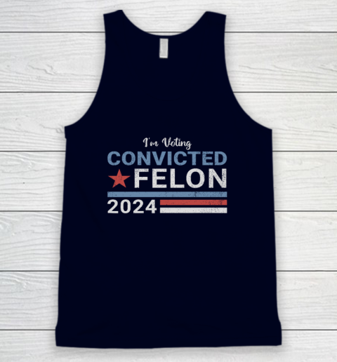 Trump 2024 Convicted Felon, I'm Voting Convicted Felon 2024 Tank Top 2