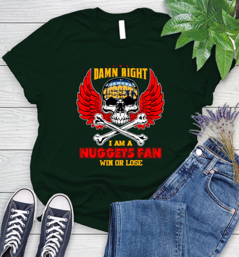 NBA Damn Right I Am A Denver Nuggets Win Or Lose Skull Basketball Sports Women's T-Shirt 6