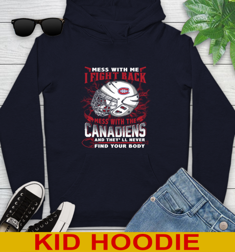 NHL Hockey Montreal Canadiens Mess With Me I Fight Back Mess With My Team And They'll Never Find Your Body Shirt Youth Hoodie 3