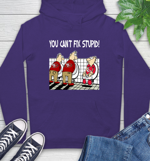 You Can't Fix Stupid Funny San Francisco 49ers NFL Shirts 17