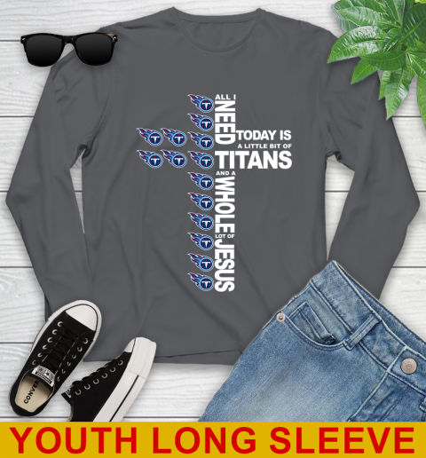 NFL All I Need Today Is A Little Bit Of Tennessee Titans Cross Shirt Youth Long Sleeve 9