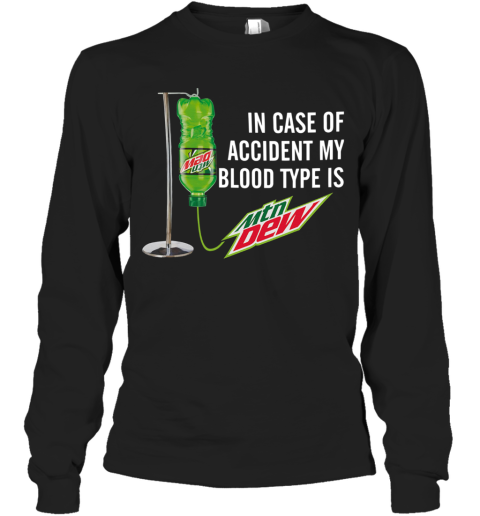 In Case Of Accident My Blood Type Is Mountain Dew Long Sleeve T-Shirt