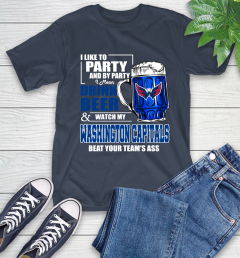 NHL I Like To Party And By Party I Mean Drink Beer And Watch My Washington Capitals Beat Your Team's Ass Hockey T-Shirt 3