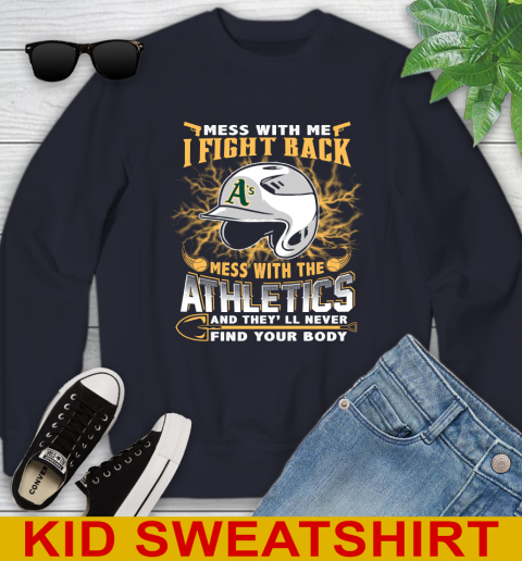 MLB Baseball Oakland Athletics Mess With Me I Fight Back Mess With My Team And They'll Never Find Your Body Shirt Youth Sweatshirt 2