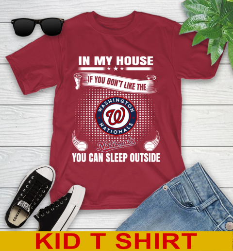 Washington Nationals MLB Baseball In My House If You Don't Like The  Nationals You Can Sleep Outside Shirt Youth T-Shirt 12