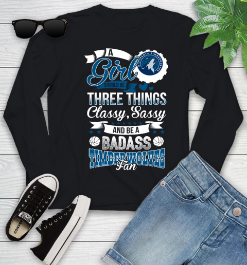 Minnesota Timberwolves NBA A Girl Should Be Three Things Classy Sassy And A Be Badass Fan Youth Long Sleeve