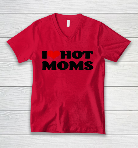 I Love Hot Moms tshirt I Heart Hot Moms Shirt V-Neck T-Shirt 3
